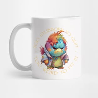 Colorful Bird Too Stubborn To Quit Too Weird To Fit In Cute Adorable Funny Quote Mug